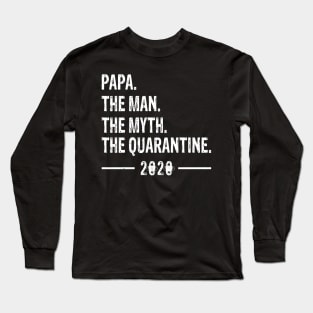 papa The Man The Myth The Quarantine 2020 Father's Day Long Sleeve T-Shirt
